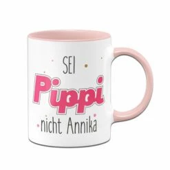 Tasse - Sei Wie Pippi, Nicht Annika
