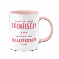 Tasse - Ich Spreche Fließend Ironisch Mit Sarkastischen Akzent -Becher Geschäft tasse spruch spreche ironisch rosa 761701