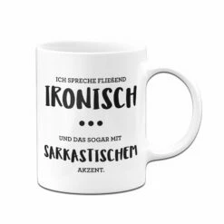 Tasse - Ich Spreche Fließend Ironisch Mit Sarkastischen Akzent -Becher Geschäft tasse spruch spreche ironisch weiss 816770