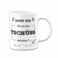 Tasse - Darf Ich Ihnen Das Tschüss Anbieten? 9 Tasse - Darf Ich Ihnen Das Tschüss Anbieten? -Becher Geschäft tasse Darf ich Ihnen das Tschuss anbieten03 557308