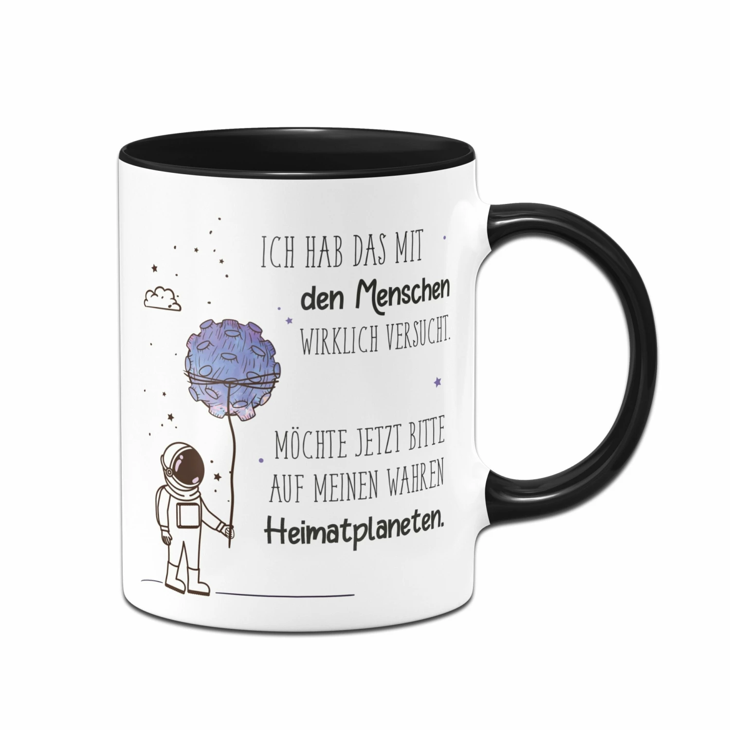 Tasse- Ich Hab Das Mit Den Menschen Wirklich Versucht. Möchte Jetzt Auf Meinen Wahren Heimatplaneten. 1 Tasse- Ich Hab Das Mit Den Menschen Wirklich Versucht. Möchte Jetzt Auf Meinen Wahren Heimatplaneten.