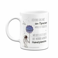 Tasse- Ich Hab Das Mit Den Menschen Wirklich Versucht. Möchte Jetzt Auf Meinen Wahren Heimatplaneten. 8 Tasse- Ich Hab Das Mit Den Menschen Wirklich Versucht. Möchte Jetzt Auf Meinen Wahren Heimatplaneten. -Becher Geschäft tasse Ich hab das mit den Menschen wirklich versucht mochte jetzt auf meinen wahren heimatplaneten.03 738456