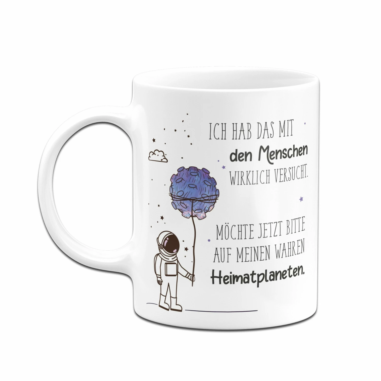 Tasse- Ich Hab Das Mit Den Menschen Wirklich Versucht. Möchte Jetzt Auf Meinen Wahren Heimatplaneten. 4 Tasse- Ich Hab Das Mit Den Menschen Wirklich Versucht. Möchte Jetzt Auf Meinen Wahren Heimatplaneten. – Bild 4