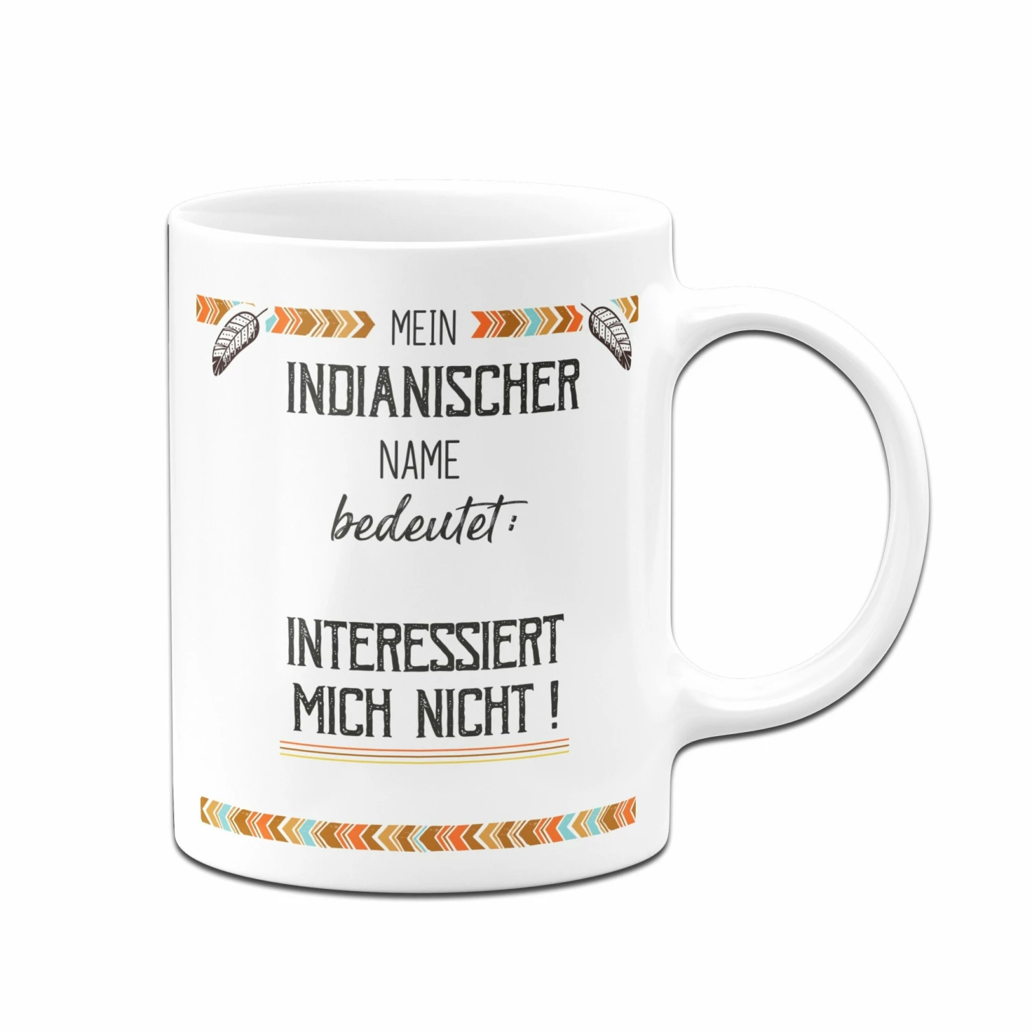Tasse - Mein Indianischer Name Bedeutet: Interessiert Mich Nicht! 3 Tasse - Mein Indianischer Name Bedeutet: Interessiert Mich Nicht! – Bild 3