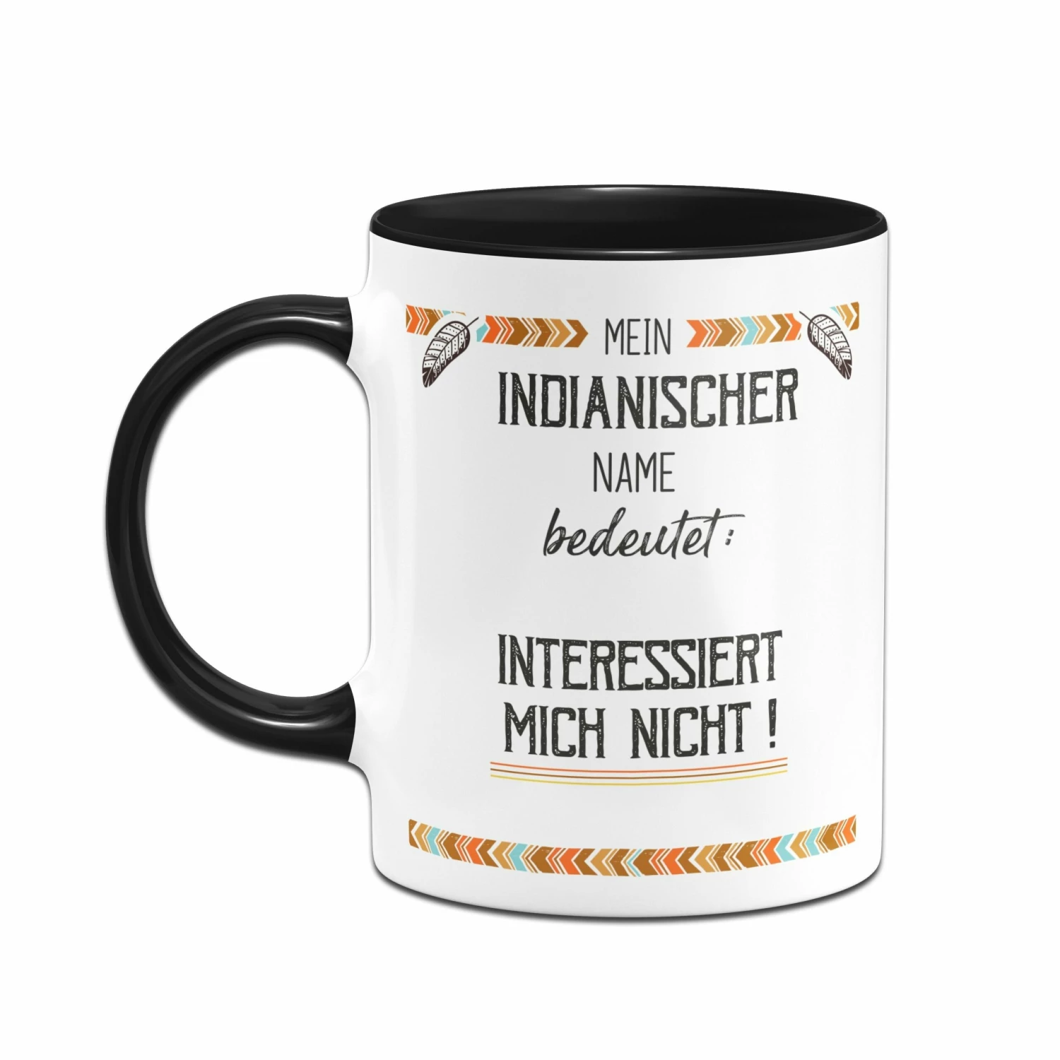 Tasse - Mein Indianischer Name Bedeutet: Interessiert Mich Nicht! 2 Tasse - Mein Indianischer Name Bedeutet: Interessiert Mich Nicht! – Bild 2
