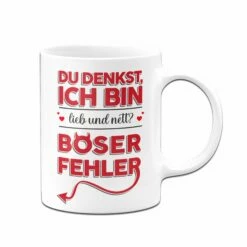 Tasse - Du Denkst Ich Bin Lieb Und Nett? Böser Fehler! 10 Tasse - Du Denkst Ich Bin Lieb Und Nett? Böser Fehler! -Becher Geschäft tasse du denkst ich bin lieb und nett boser fehler03 875672