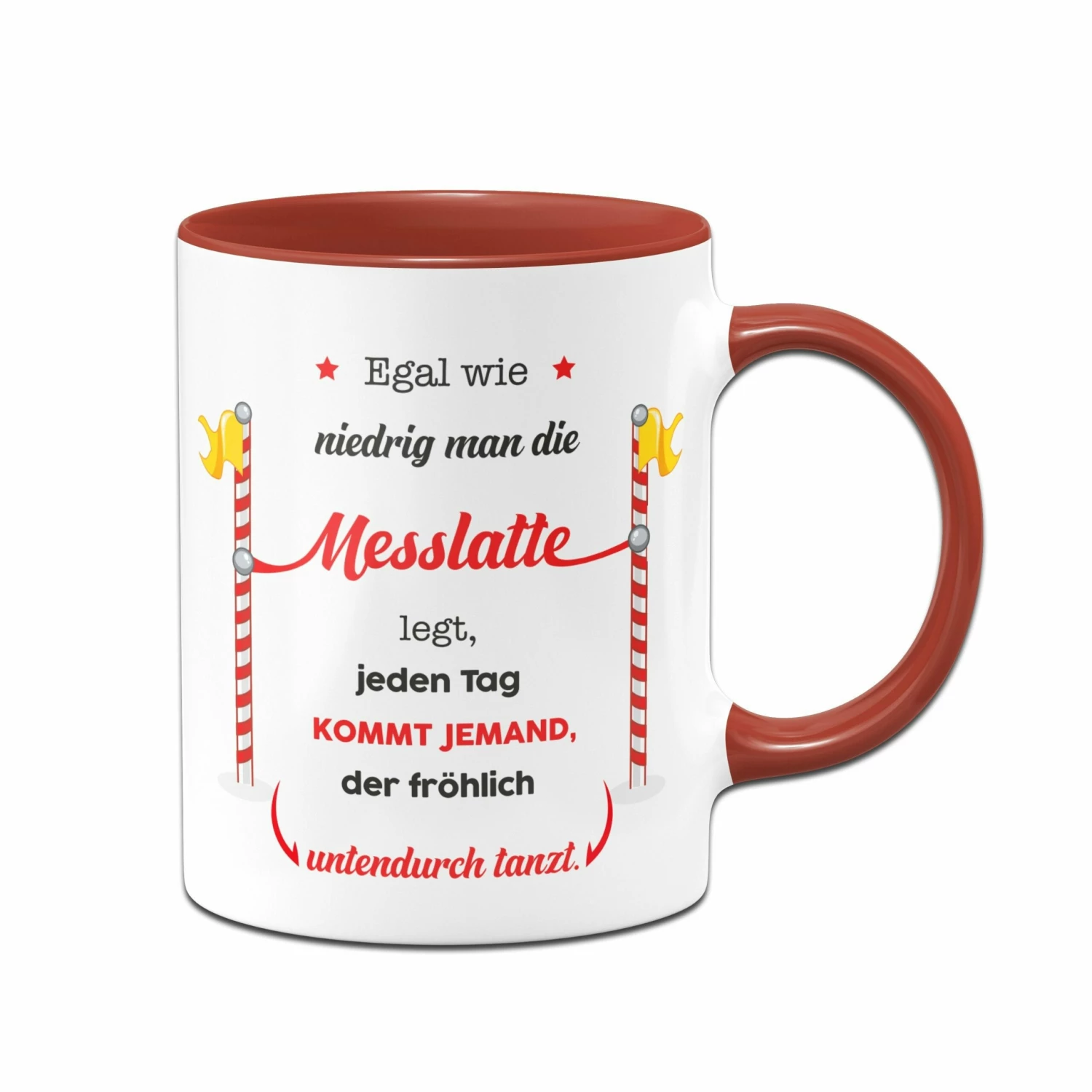 Tasse - Egal Wie Niedrig Man Die Messlatte Legt, Jeden Tag Kommt Jemand, Der Fröhlich Untendurch Tanzt. 3 Tasse - Egal Wie Niedrig Man Die Messlatte Legt, Jeden Tag Kommt Jemand, Der Fröhlich Untendurch Tanzt. – Bild 3